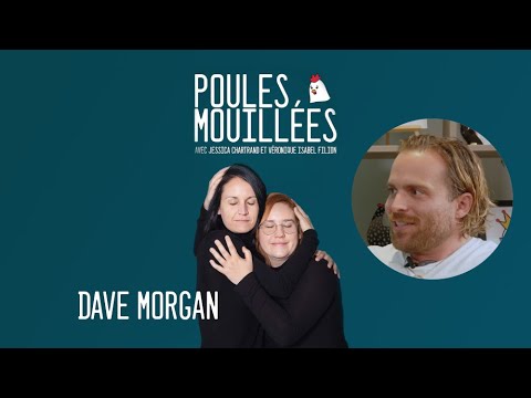 Poules Mouillées #75 Dave Morgan animé par Véronique Isabel Filion et Jessica Chartrand