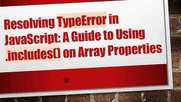 Resolving TypeError in JavaScript: A Guide to Using .includes() on Array Properties