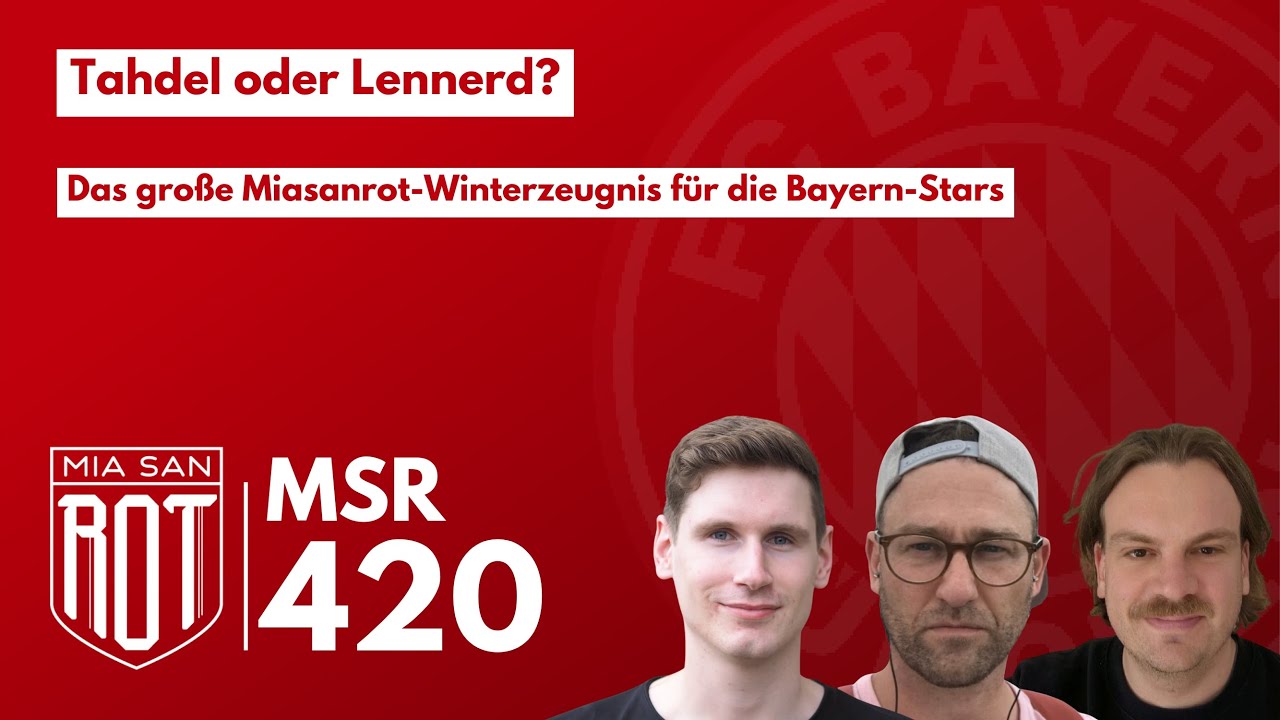 FC Bayern Podcast – MSR420: Tahdel oder Lennerd? Das große Winterzeugnis für die FCB-Stars