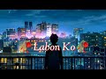 Labon Ko ||Slowed+Reverb|| Abhi Editor 2.O_Lofi music_viral sad song