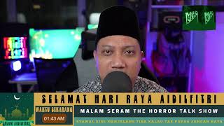 MALAM SERAM, PODCAST CERITA SERAM | SELAMAT HARI RAYA AIDILFITRI