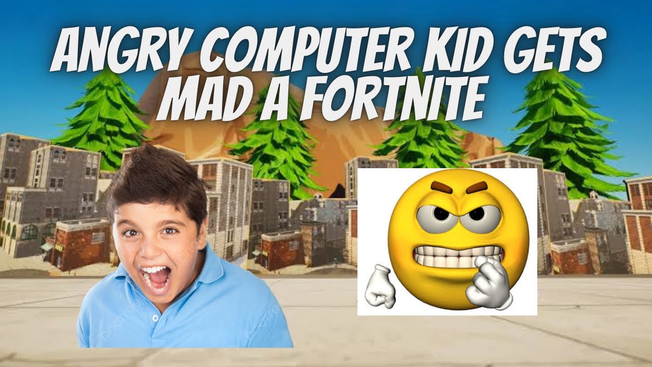 Angry Computer Kid Gets Mad At Fortnite - YouTube