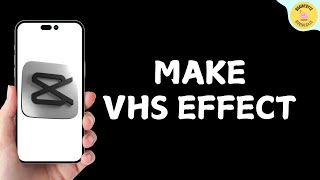 How to Make VHS Effect on CapCut
