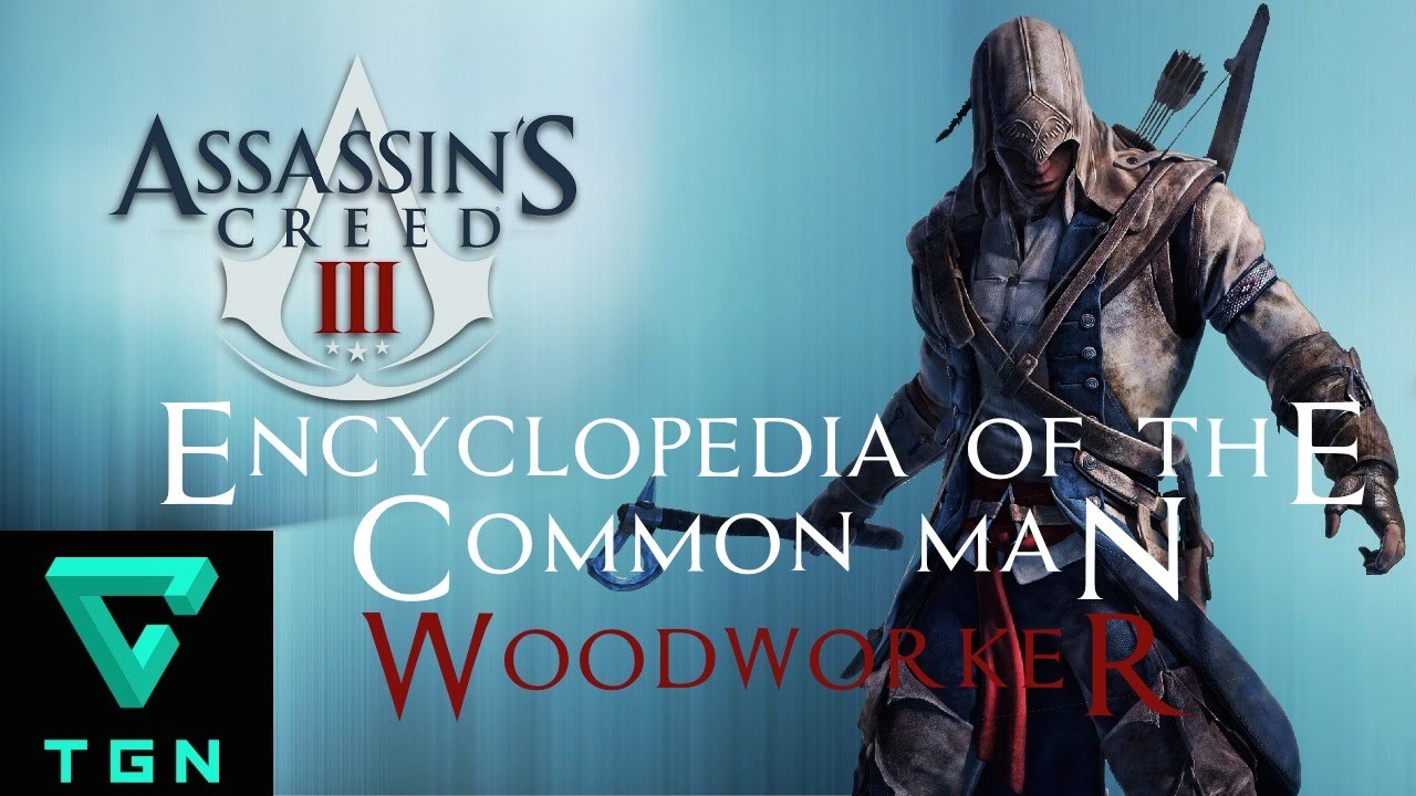 Assassin's Creed III Encyclopedia of the Common Man Woodworker YouTube