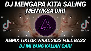 DJ MENGAPA KITA SALING MENYIKSA DIRI REMIX VIRAL TIKTOK 2022 FULL BASS || DJ INI YANG KALIAN CARI