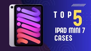 Top 5 iPad Mini 7 Cases for Style & Protection