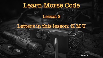 Learning Morse Code. Lesson 2. Letter KMU.