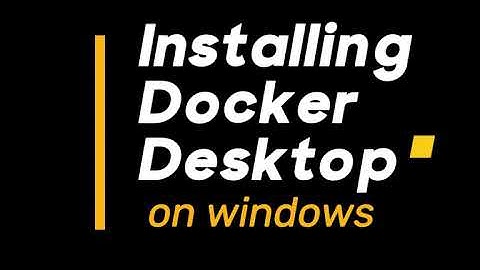 Install Docker Desktop on Windows 10 / 11