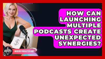 How Can Launching Multiple Podcasts Create Unexpected Synergies? - Modern Podcaster Hub