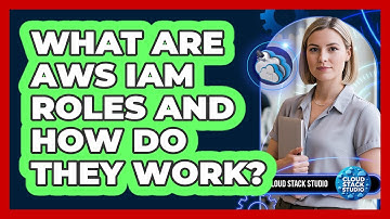 What Are AWS IAM Roles And How Do They Work? - Cloud Stack Studio