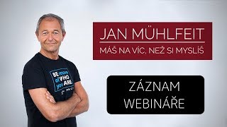 Jan Mühlfeit: Máš na víc, než si myslíš! [záznam webináře]