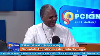 Wilfredo Montaño (Padre Alegría), Sacerdote Arquidiócesis de Santo Domingo | La Opción Radio