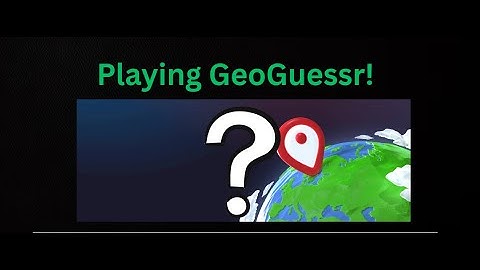 Playing GeoGuessr For The First Time!