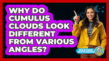 Why Do Cumulus Clouds Look Different From Various Angles? - Weather Watchdog