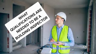 What Qualifications Are Needed To Be A Building Inspector