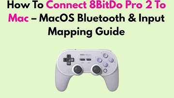 How To Connect 8BitDo Pro 2 To Mac – MacOS Bluetooth & Input Mapping Guide