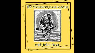 #1 The Nonviolent Jesus Podcast: An introduction with Fr. John Dear on “Living the Beatitudes”
