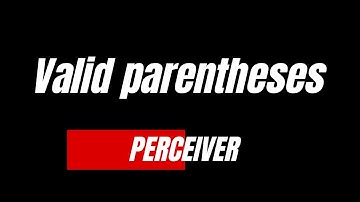 Valid Parentheses - Perceiver