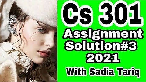 Cs 301 Assignment Solution#3 || 2021 || With Sadia Tariq..
