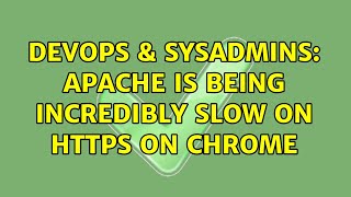 DevOps & SysAdmins: Apache is being incredibly slow on HTTPS on Chrome