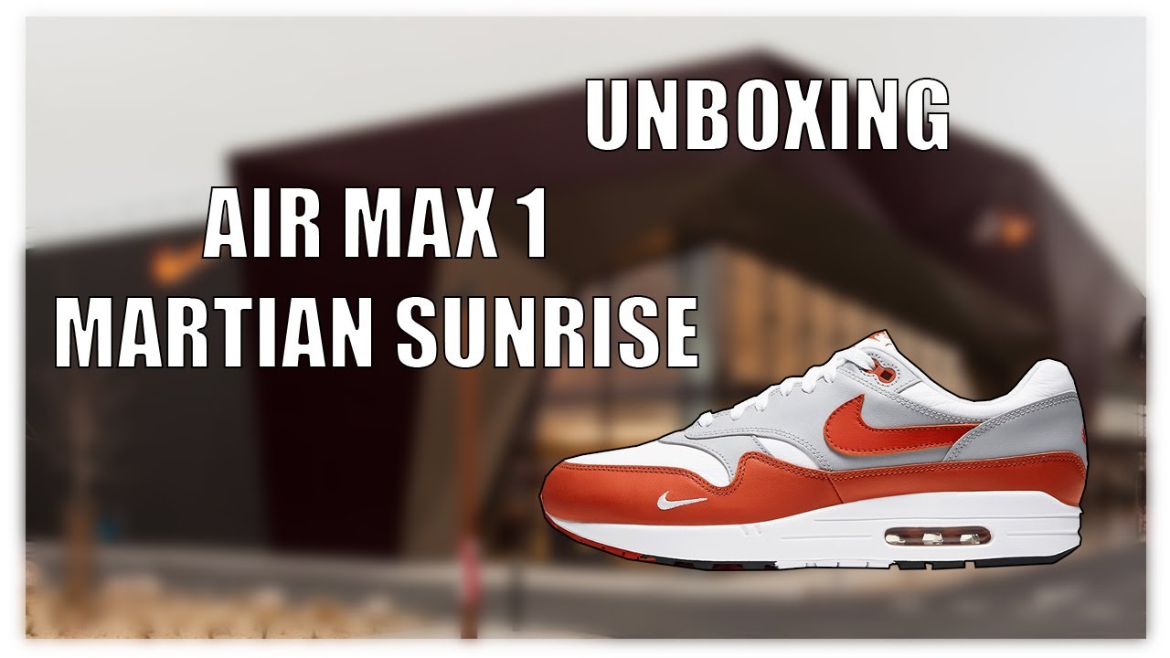 UNBOXING AIR MAX 1 MARTIAN SUNRISE