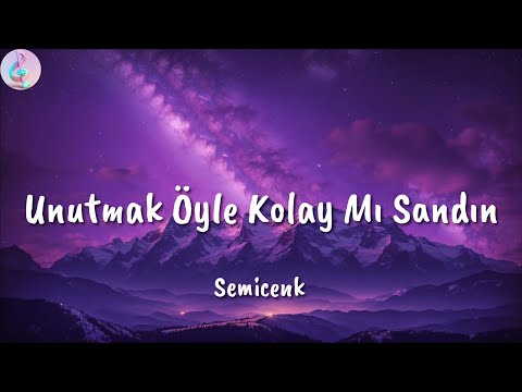 Semicenk ╸ Unutmak Öyle Kolay Mı Sandın | Sözleri/Lyrics