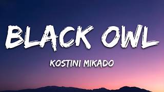 Kostini Mikado - Black Owl (Lyrics)