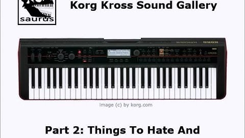 🎹 Korg Kross Sound Gallery Part 2: Things To Hate And Compensate