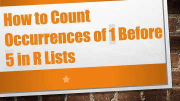 How to Count Occurrences of 1 Before 5 in R Lists