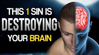 THIS 1 SIN IS DESTROYING YOUR BRAIN