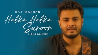 HALKA HALKA SUROOR (Tere pyar ne teri chah ne) | Raj Barman | Budhaditya