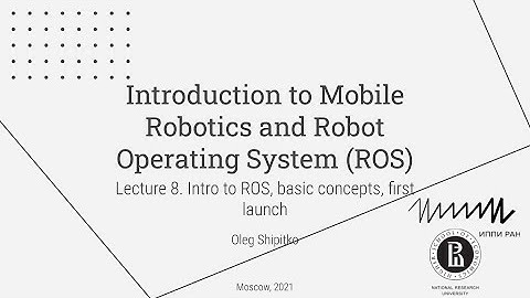 Lecture 8. Intro to ROS, basic concepts, first launch