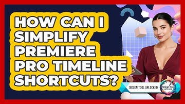How Can I Simplify Premiere Pro Timeline Shortcuts? - Design Tool Unlocked