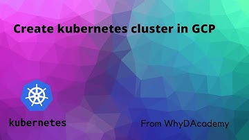 Create kubernetes cluster in GCP