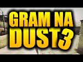 GRAM NA DUST 3 W CS:GO!!!