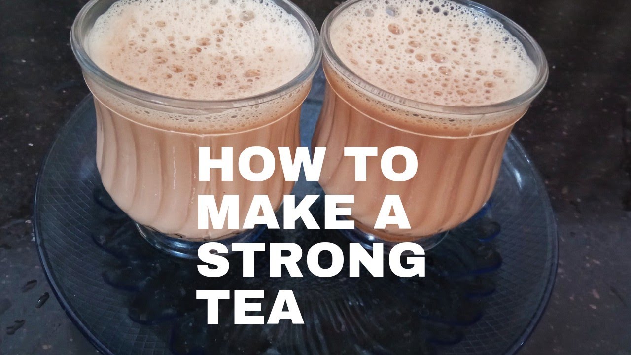 How to Make a Strong Tea. How To Make a Tea Perfectly. How to make tea ...