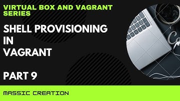 Virtual Box and Vagrant Series | Vagrant Shell Provisioning | Part 9 | MASSIC Creation
