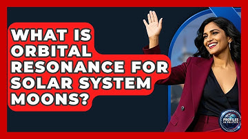What Is Orbital Resonance For Solar System Moons? - Profiles in Politics