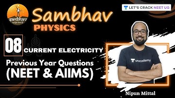 L8: Current Electricity - PYQs (NEET & AIIMS) | SAMBHAV Crash Course | Nipun Mittal