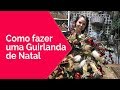 Eu & Você - Como fazer uma Guirlanda de Natal