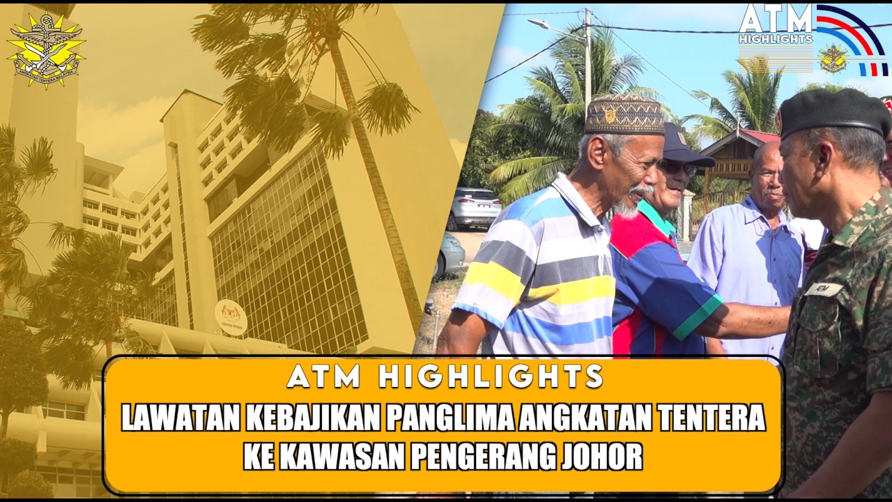 ATM HIGHLIGHT: LAWATAN KEBAJIKAN PANGLIMA ANGKATAN TENTERA KE KAWASAN PENGERANG JOHOR