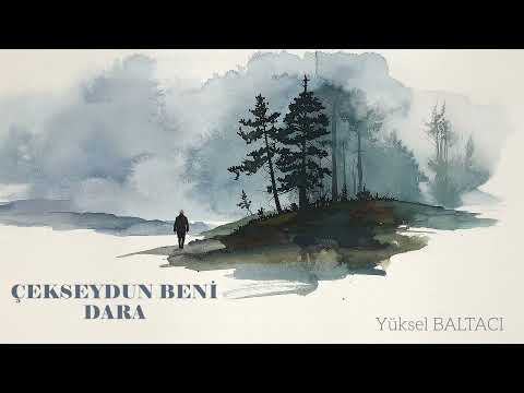 ÇEKSEYDUN BENİ DARA Yüksel BALTACI