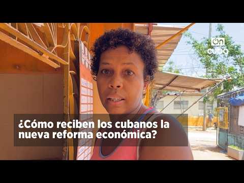 How are Cubans receiving the new economic reform?