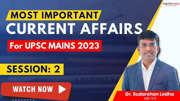 Lecture 2 | Most Important Current Affairs for UPSC Mains 2023  #ias #answerwriting