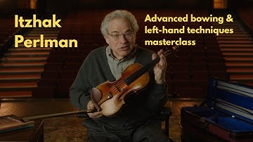 Itzhak Perlman: Advanced bowing & left-hand techniques Masterclass