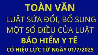 Luật sửa đổi, bổ sung một số điều của Luật BHYT, có hiệu lực từ ngày 01/7/2025.
