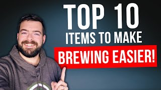 TOP 10 ITEMS That Make Brewing SO MUCH EASIER