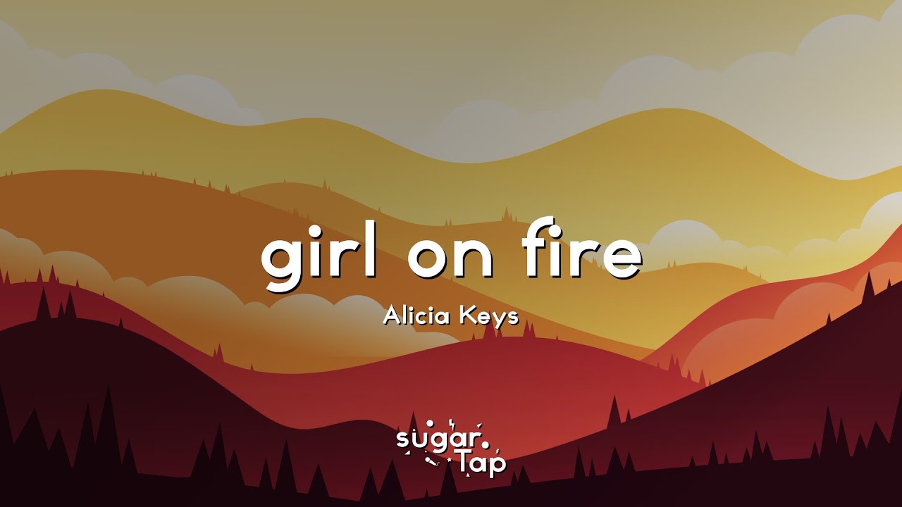 Alicia Keys Girl On Fire Lyrics She s Just A Girl And She s On Alicia Keys Girl On Fire Lyrics She s Just A Girl And She s On