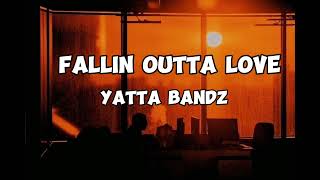 Yatta bandz - Fallin outta love (Lyrics)