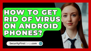 How To Get Rid Of Virus On Android Phones? - SecurityFirstCorp.com